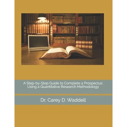 A Step-by-Step Guide to Complete a Prospectus: Using a Quantitative Research Methodology