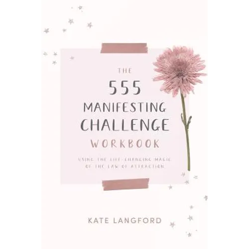 The 555 Manifesting Challenge Workbook: Using the Life-Changing Magic of the Law of Attraction