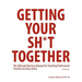 Getting Your Sh*t Together: The Ultimate Business Manual For Teaching Professional Practices to Every Artist