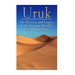 Uruk: The History and Legacy of the Ancient World's First Major City