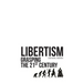 Libertism: Grasping the 21st Century