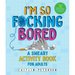I'm So F*cking Bored: A Sweary Activity Book for Adults