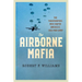 The Airborne Mafia: The Paratroopers Who Shaped America's Cold War Army