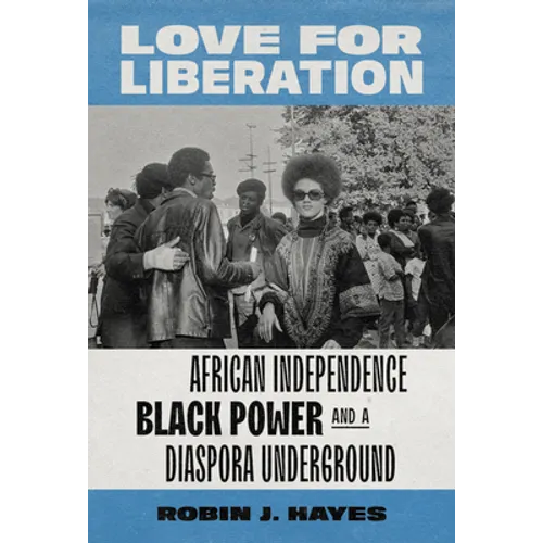 Love for Liberation: African Independence, Black Power, and a Diaspora Underground