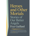 Heroes and Other Mortals: Stories of Our Better Angels