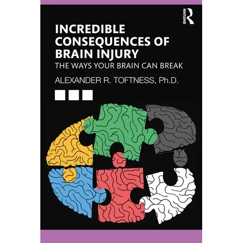 Incredible Consequences of Brain Injury: The Ways your Brain can Break