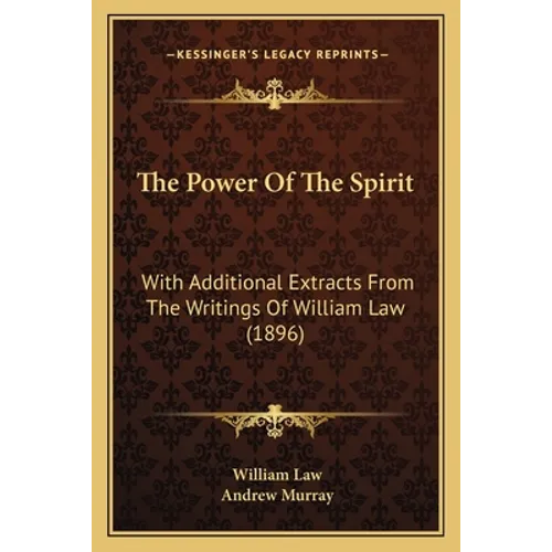 The Power Of The Spirit: With Additional Extracts From The Writings Of William Law (1896)