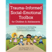 Trauma-Informed Social-Emotional Toolbox for Children & Adolescents: 116 Worksheets & Skill-Building Exercises to Support Safety, Connection & Empower