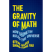 The Gravity of Math: How Geometry Rules the Universe