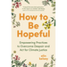 How to Be Hopeful: Empowering Practices to Overcome Despair and ACT for Climate Justice