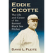 Eddie Cicotte: The Life and Career of the Banned Black Sox Pitcher