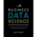 Business Data Science: Combining Machine Learning and Economics to Optimize, Automate, and Accelerate Business Decisions
