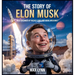 The Story of Elon Musk: Who Dreamed Up Rocket Cars and Mars Missions?