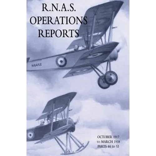R.N.A.S. Operations Reports: November 1915 To March 1918 Parts 44 to 53
