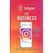 Instagram for Business: Unleash The Power Of Instagram: With A Step-by-Step Guide For Your First 10,000 Followers And Learn The Ways To Monetize Them