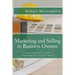 Marketing and Selling to Business Owners: A Financial Advisor's Guide to Dominating this Lucrative Market