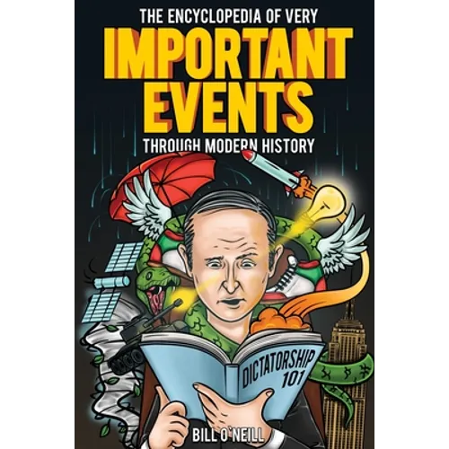 The Encyclopedia of Very Important Events Through Modern History: 54 Earth-Shattering Events That Changed the Course of History