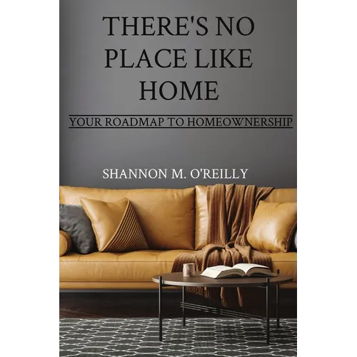 There's No Place Like Home: Your Roadmap to Homeownership