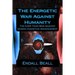 The Energetic War Against Humanity: The 6,000 Year War Against Human Cognitive Advancement
