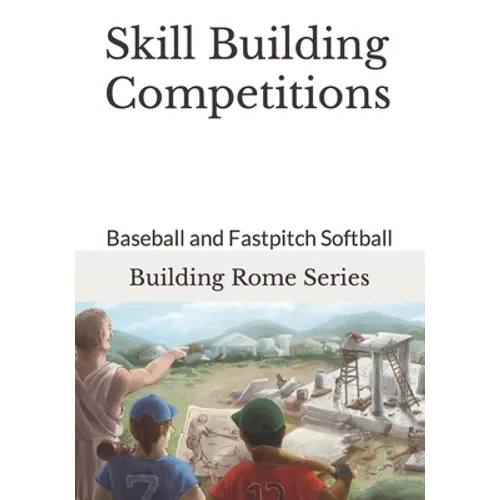 Skill Building Competitions: Baseball and Fastpitch Softball