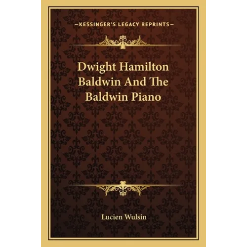 Dwight Hamilton Baldwin And The Baldwin Piano