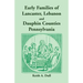Early Families of Lancaster, Lebanon and Dauphin Counties, Pennsylvania