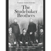 The Studebaker Brothers: The Lives and Legacy of the Family Behind the Famous Automobile Company