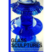 Glass Sculptures: How to Make Beautiful Sculptures for the Garden Using Vases, Bowls, and Other Glass Pieces