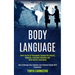 Body Language: Learn the Art of Persuasion Through Nlp Secrets, Hypnosis, Emotional Influence and Mind Control Techniques (How to Manage Your Emotions