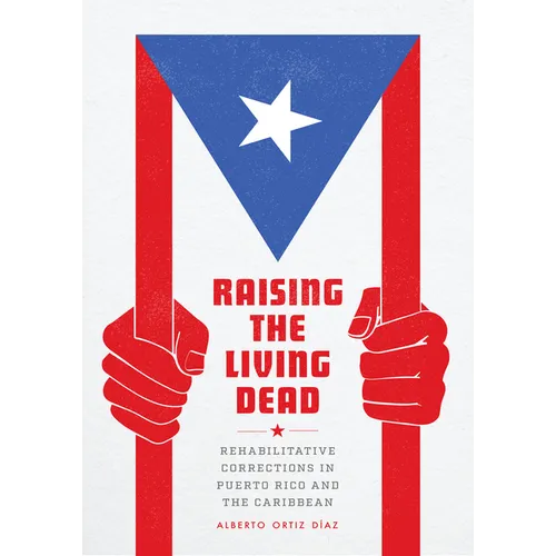 Raising the Living Dead: Rehabilitative Corrections in Puerto Rico and the Caribbean