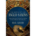 The Birth of the Anglo-Saxons: Three Kings and a History of Britain at the Dawn of the Viking Age