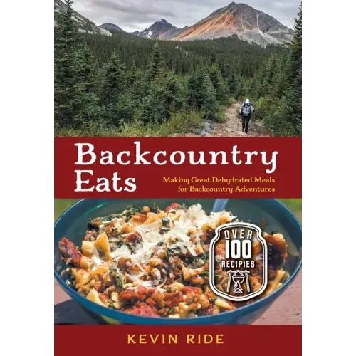Backcountry Eats: Making Great Dehydrated Meals for Backcountry Adventures