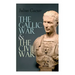 The Gallic War & The Civil War: Historical Account of Caesar's Military Campaign in Gaul & The Roman Civil War