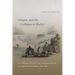 Oregon and the Collapse of Illahee: U.S. Empire and the Transformation of an Indigenous World, 1792-1859