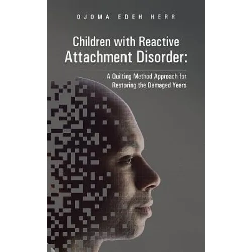Children with Reactive Attachment Disorder: A Quilting Method Approach for Restoring the Damaged Years