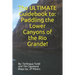 The ULTIMATE Guidebook to: Paddling the Lower Canyons of the Rio Grande!