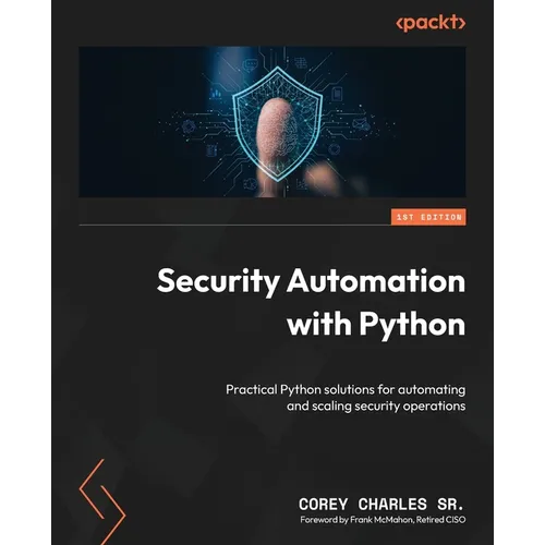 Security Automation with Python: Practical Python solutions for automating and scaling security operations