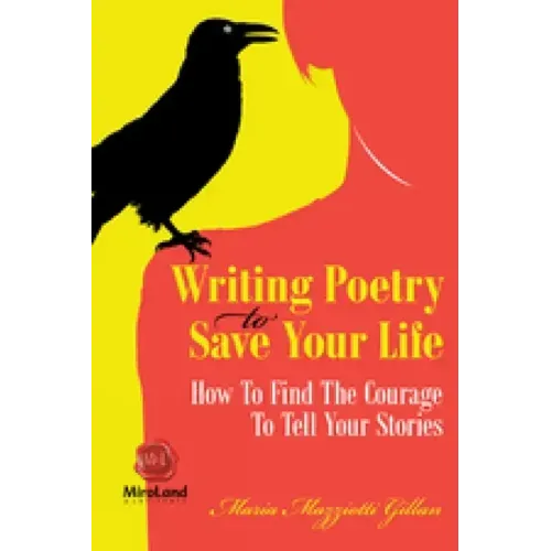 Writing Poetry to Save Your Life: How to Find the Courage to Tell Your Stories Volume 1