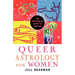 Queer Astrology for Women: An Astrological Guide for Lesbians
