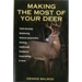 Making the Most of Your Deer: Field Dressing, Butchering, Venison Preparation, Tanning, Antlercraft, Taxidermy, Soapmaking, & More