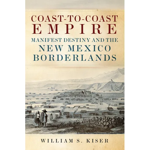 Coast-To-Coast Empire: Manifest Destiny and the New Mexico Borderlands