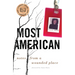Most American: Notes from a Wounded Place