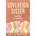 Sovereign Sister: She Who Owns HerSelf