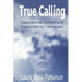 True Calling: Inspirational Stories Tips and Resources for Caregivers