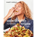 Unbelievably Vegan: 100+ Life-Changing, Plant-Based Recipes: A Cookbook