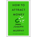 How to Attract Money: The Complete Original Edition (Simple Success Guides)