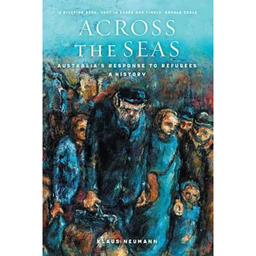 Across the Seas: Australia's Response to Refugees: A History