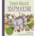 Simple & Natural Soapmaking: Create 100% Pure and Beautiful Soaps with the Nerdy Farm Wife's Easy Recipes and Techniques