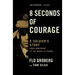 8 Seconds of Courage: A Soldier's Story from Immigrant to the Medal of Honor