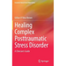 Healing Complex Posttraumatic Stress Disorder: A Clinician's Guide